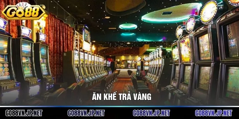 Ăn Khế Trả Vàng Và 5 Bí Kíp Nổ Hũ Cực Phẩm Tại Go88