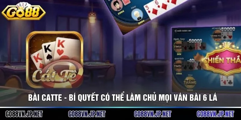 Bài Catte - Bí Quyết Có Thể Làm Chủ Mọi Ván Bài 6 Lá