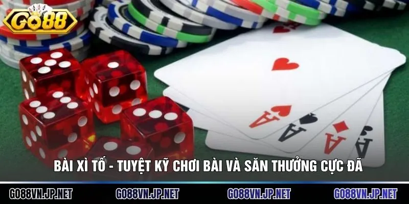 Bài Xì Tố - Tuyệt Kỹ Chơi Bài Và Săn Thưởng Cực Đã