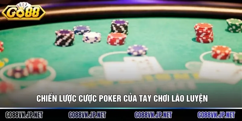 Chiến lược cược poker của tay chơi lão luyện 