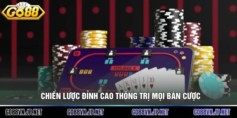 Chiến lược đỉnh cao thống trị mọi bàn cược