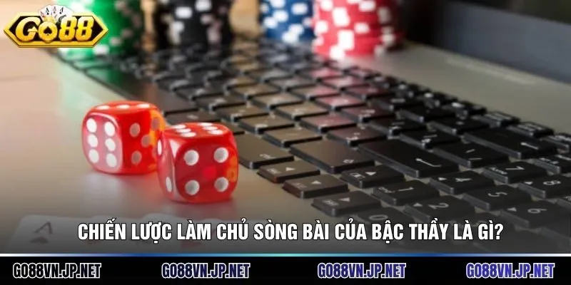 Chiến lược làm chủ sòng bài của bậc thầy là gì?