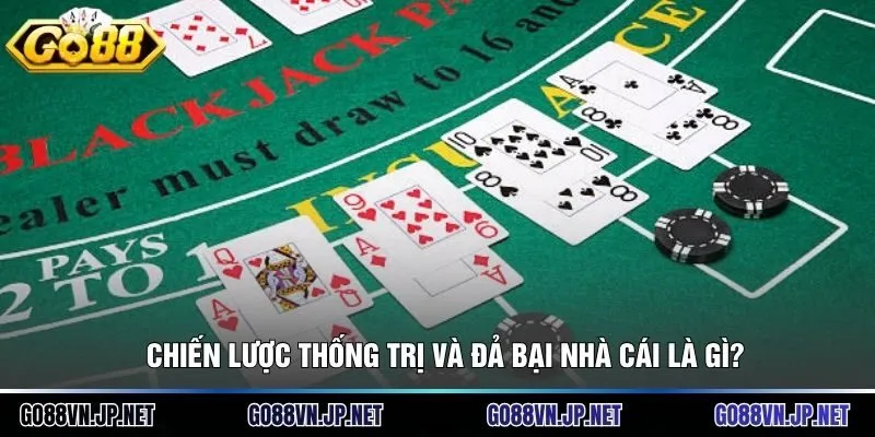 Chiến lược thống trị và đả bại nhà cái là gì?