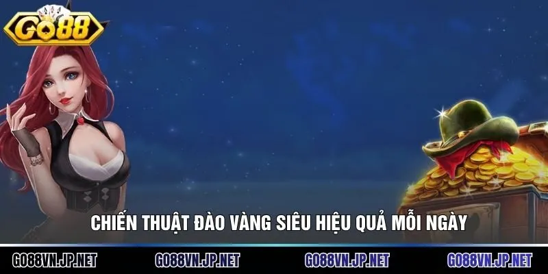 Chiến thuật đào vàng siêu hiệu quả mỗi ngày