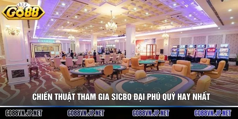 Chiến thuật tham gia sicbo đại phú quý hay nhất