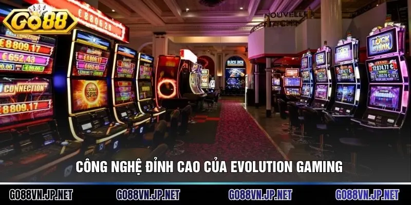 Công nghệ đỉnh cao của Evolution Gaming
