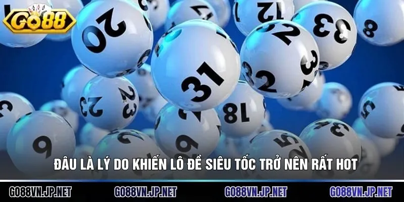 Đâu là lý do khiến lô đề siêu tốc trở nên rất hot