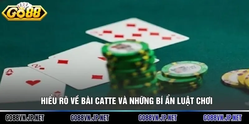 Hiểu rõ về bài catte và những bí ẩn luật chơi