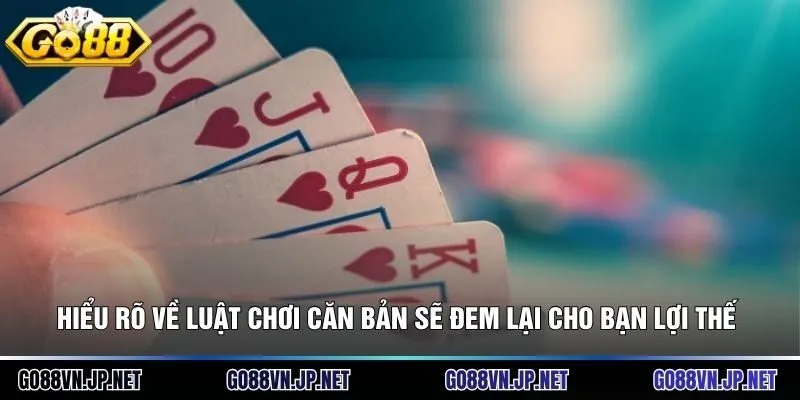 Hiểu rõ về luật chơi căn bản sẽ đem lại cho bạn lợi thế 