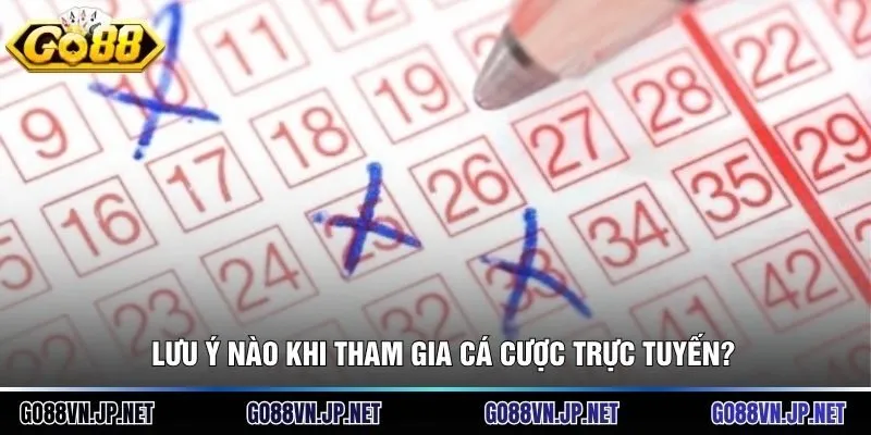 Lưu ý nào khi tham gia cá cược trực tuyến?