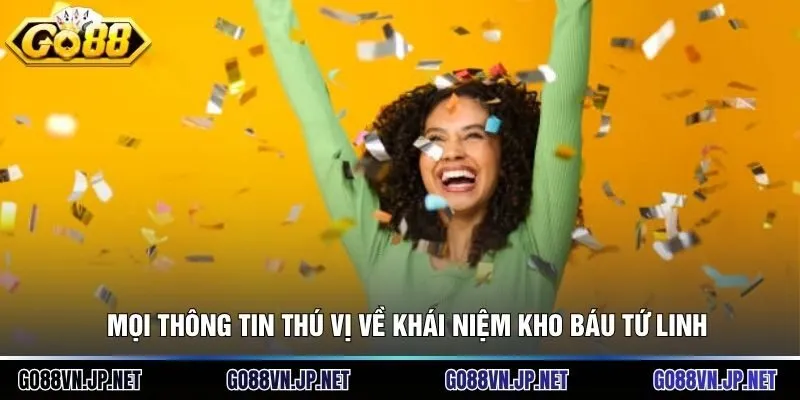 Mọi thông tin thú vị về khái niệm Kho báu tứ linh