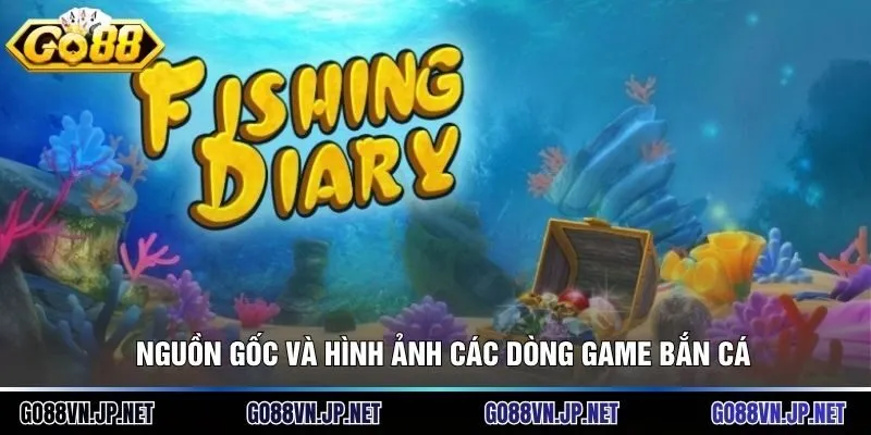 Nguồn gốc và hình ảnh các dòng game bắn cá