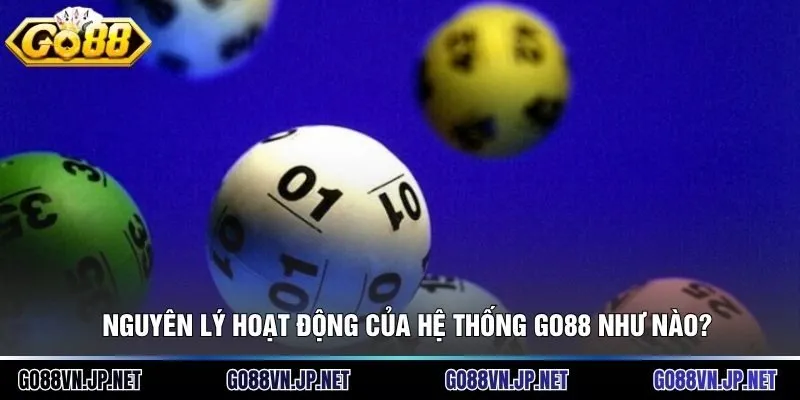 Nguyên lý hoạt động của hệ thống Go88 như nào?
