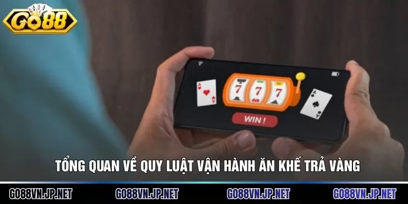 Tổng quan về quy luật vận hành Ăn khế trả vàng