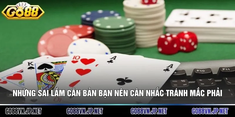 Những sai lầm căn bản bạn nên cân nhắc tránh mắc phải