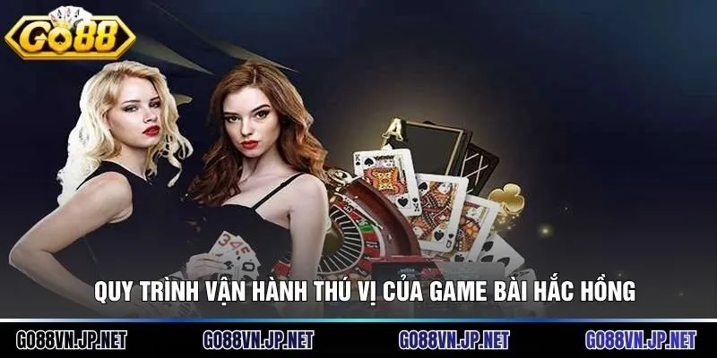 Quy trình vận hành thú vị của Game bài hắc hồng