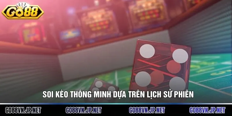 Soi kèo thông minh dựa trên lịch sử phiên