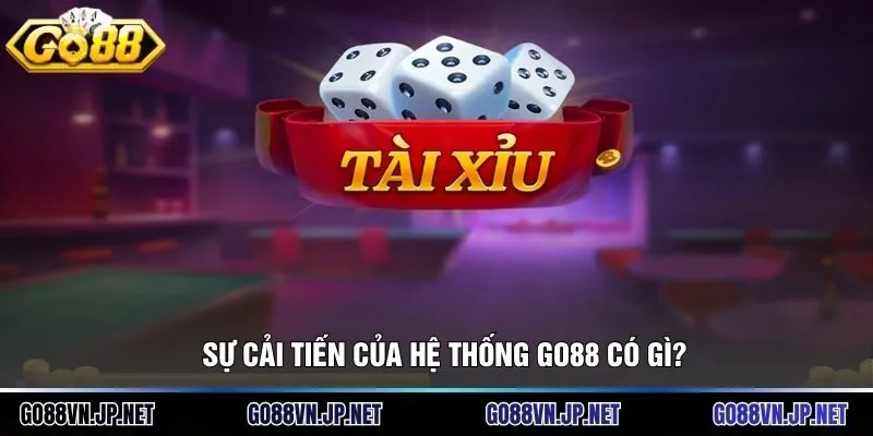 Sự cải tiến của hệ thống Go88 có gì?