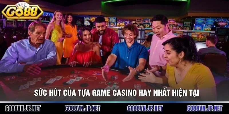 Sức hút của tựa game casino hay nhất hiện tại