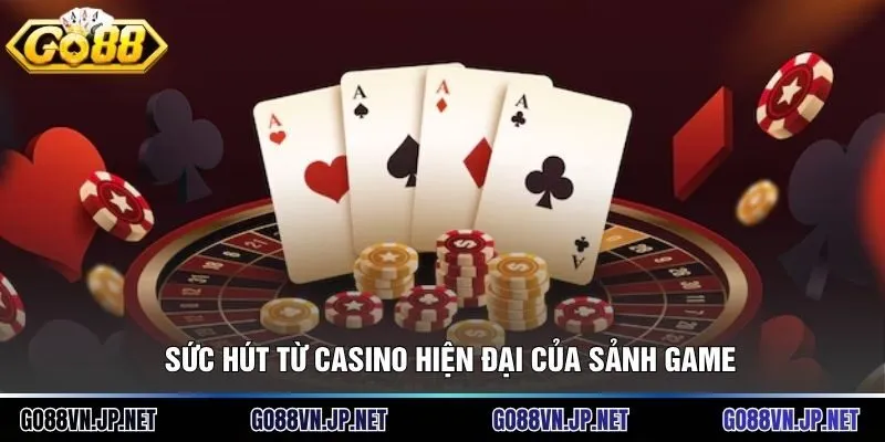 Sức hút từ casino hiện đại của sảnh game