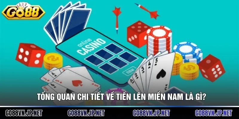 Tổng quan chi tiết về tiến lên miền nam là gì?