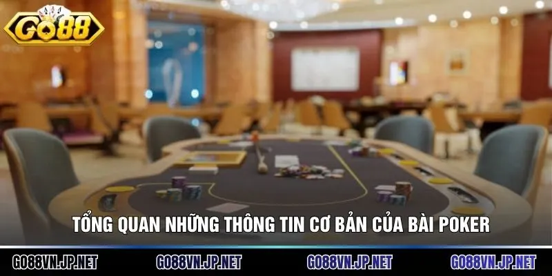 Tổng quan những thông tin cơ bản của Bài poker
