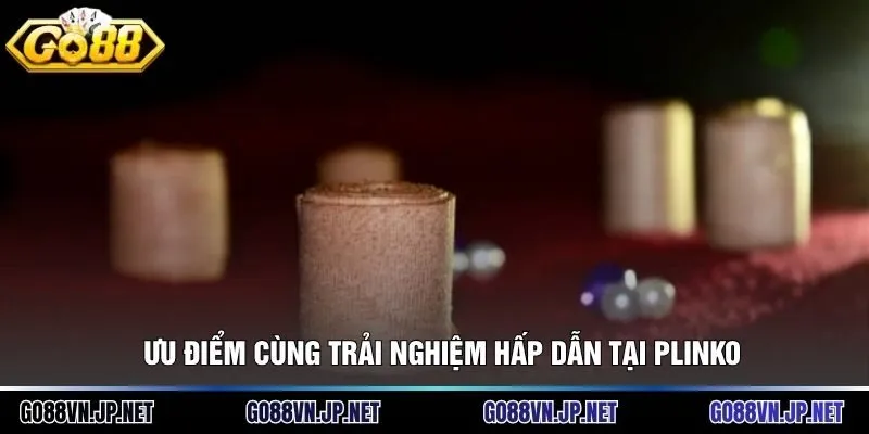 Ưu điểm cùng trải nghiệm hấp dẫn tại Plinko