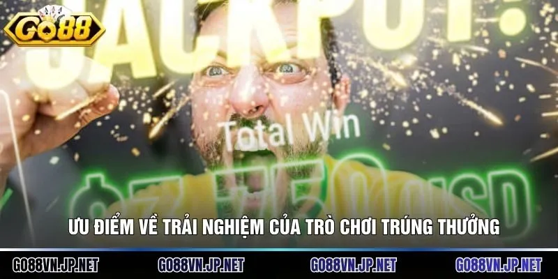 Ưu điểm về trải nghiệm của trò chơi trúng thưởng