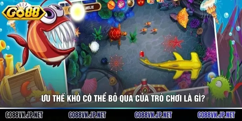 Ưu thế khó có thể bỏ qua của trò chơi là gì?