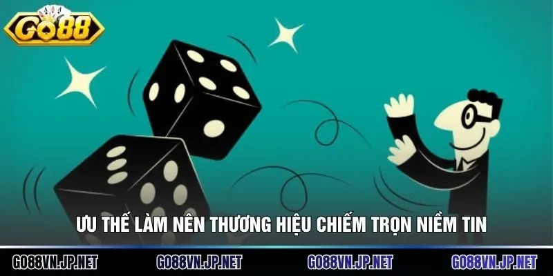 Ưu thế làm nên thương hiệu chiếm trọn niềm tin