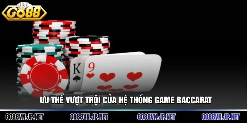 Ưu thế vượt trội của hệ thống game baccarat