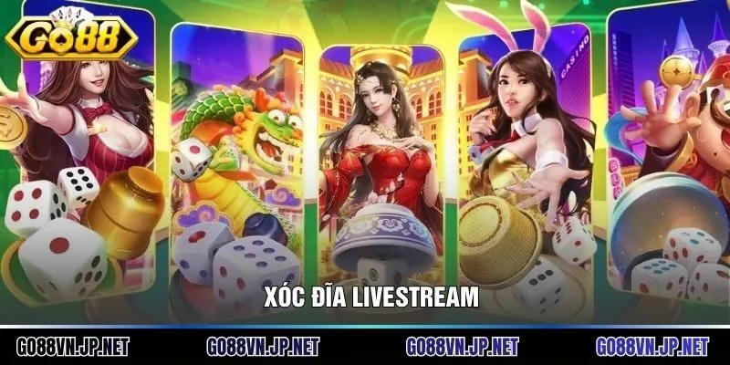 Xóc Đĩa Livestream: Trải Nghiệm Sòng Bài Trực Tuyến Đẳng Cấp